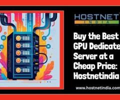Buy the Best GPU Dedicated Server at a Cheap Price: Hostnetindia