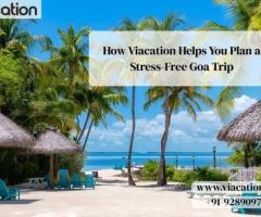 How Viacation Helps You Plan a Stress-Free Goa Trip