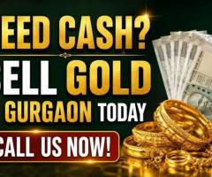 Need Cash? Sell Gold in Gurgaon Today – Call Us Now!