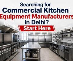 Searching for Commercial Kitchen Equipment Manufacturers in Delhi? Start Here