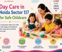 Day Care in Noida Sector 117 for Safe Childcare